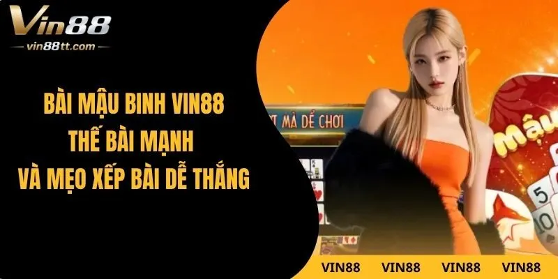 Bài Mậu Binh VIN88 – Thế Bài Mạnh Và Mẹo Xếp Bài Dễ Thắng