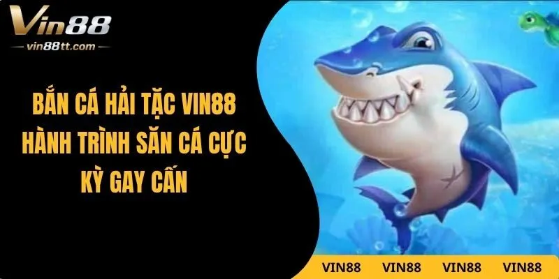 Bắn Cá Hải Tặc VIN88 – Hành Trình Săn Cá Cực Kỳ Gay Cấn