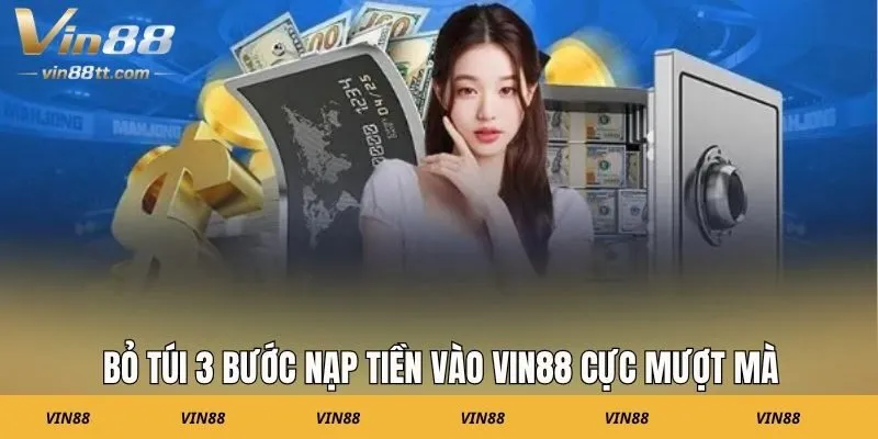 Bỏ túi 3 bước nạp tiền vào Vin88 cực mượt mà