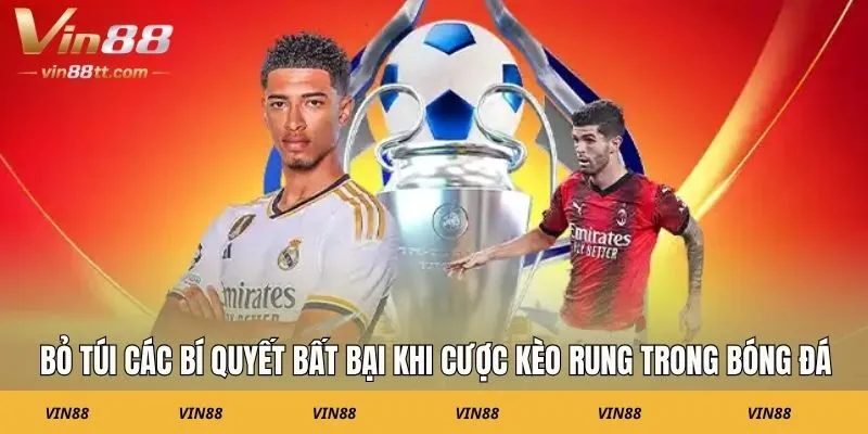 Bỏ túi các bí quyết bất bại khi cược kèo rung trong bóng đá