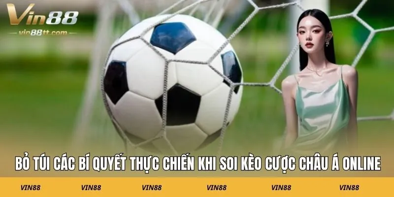 Bỏ túi các bí quyết thực chiến khi soi kèo cược Châu Á online