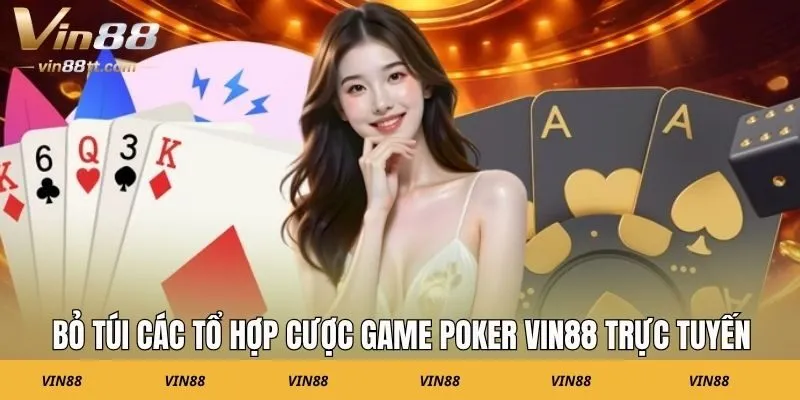 Bỏ túi các tổ hợp cược game Poker VIN88 trực tuyến