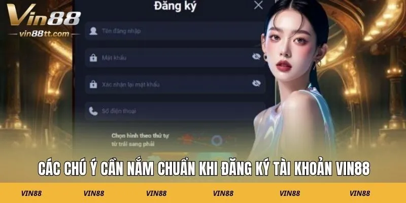 Các chú ý cần nắm chuẩn khi đăng ký tài khoản VIN88