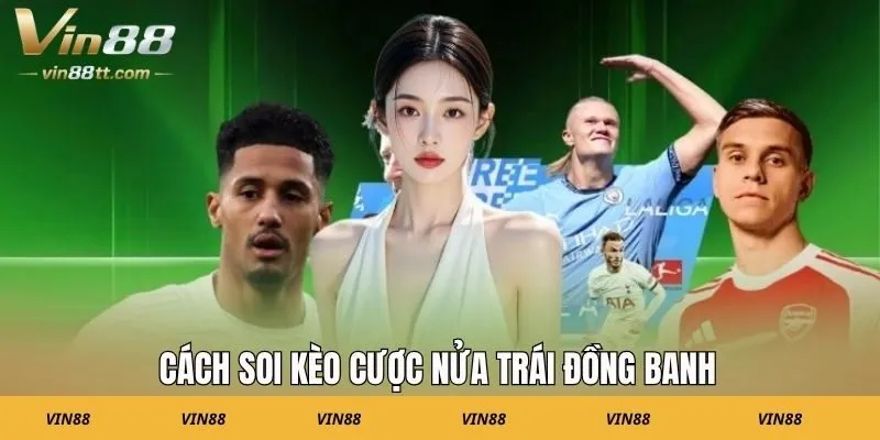 Cách soi kèo cược nửa trái đồng banh