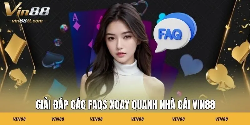 Giải đáp các FAQs xoay quanh nhà cái Vin88
