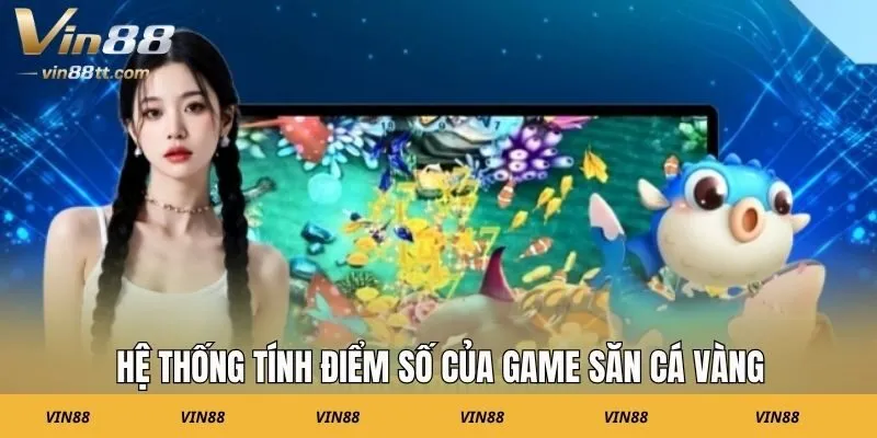 Hệ thống tính điểm số của game săn cá vàng
