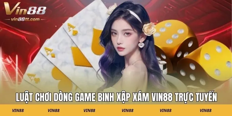 Luật chơi dòng game Binh Xập Xám VIN88 trực tuyến