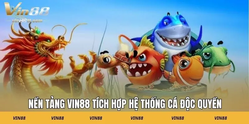 Nền tảng VIN88 tích hợp hệ thống cá độc quyền