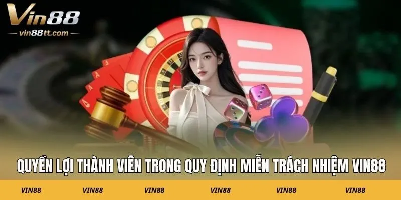 Quyền lợi thành viên trong quy định miễn trách nhiệm VIN88