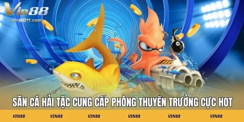 Săn Cá Hải Tặc cung cấp phòng Thuyền Trưởng cực hot