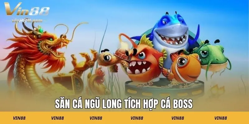 Săn cá Ngũ Long tích hợp cá Boss 