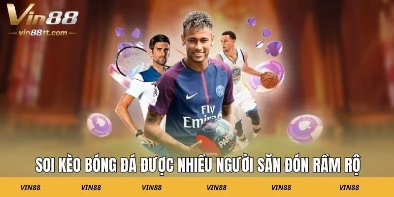 Soi kèo bóng đá được nhiều người săn đón rầm rộ