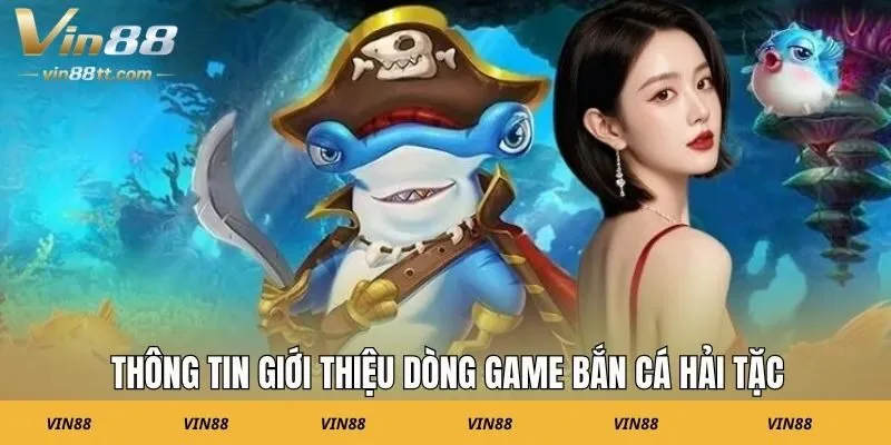 Thông tin giới thiệu dòng game bắn cá hải tặc