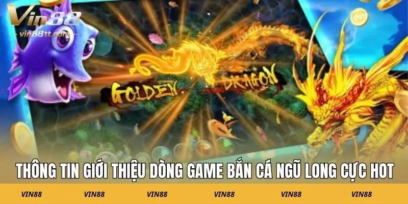 Thông tin giới thiệu dòng game bắn cá ngũ long cực hot