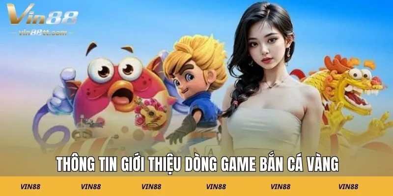 Thông tin giới thiệu dòng game bắn cá vàng