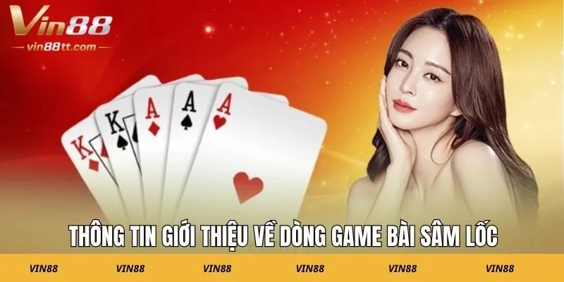 Thông tin giới thiệu về dòng game bài sâm lốc