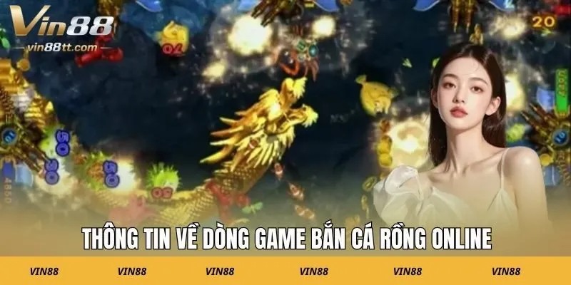Thông tin về dòng game bắn cá Rồng online