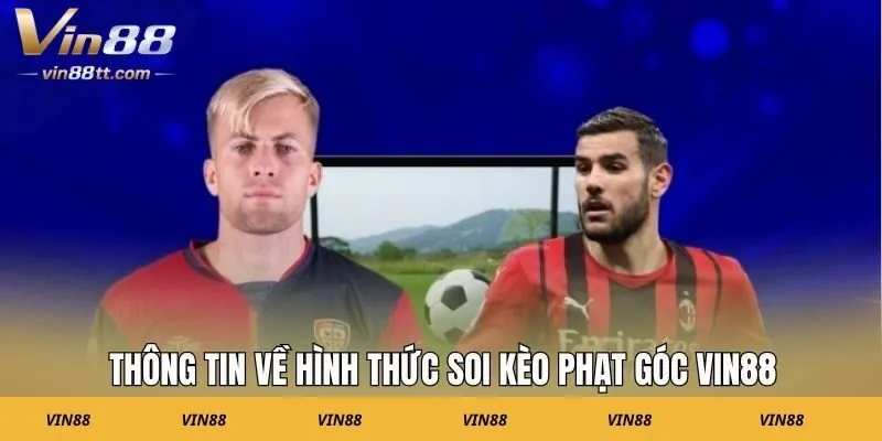 Thông tin về hình thức soi kèo phạt góc VIN88