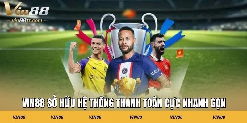 VIN88 sở hữu hệ thống thanh toán cực nhanh gọn