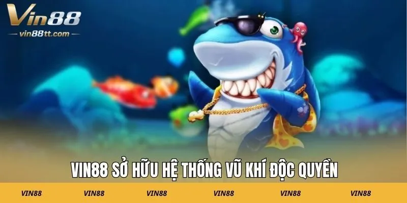 VIN88 sở hữu hệ thống vũ khí độc quyền