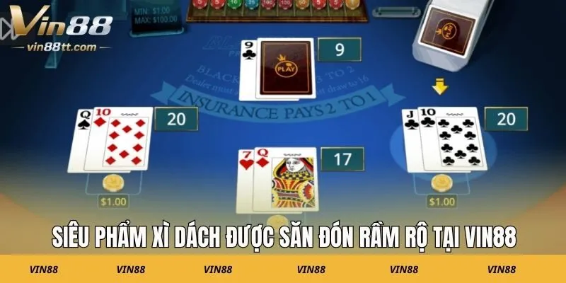Siêu phẩm xì dách được săn đón rầm rộ tại nhà cái VIN88